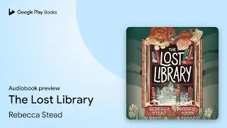 The Lost Library by Rebecca Stead &middot; Audiobook preview