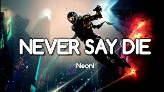 Neoni - Never Say Die (Lyrics)