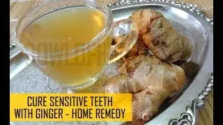 Ginger to cure sensitive teeth - cure for sensitivity | Bowl Of Herbs