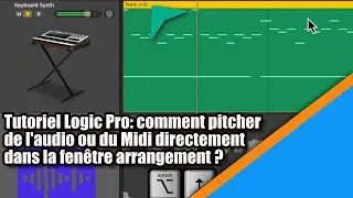 Tutoriel Logic Pro (Fran&ccedil;ais): comment pitcher de l'audio / MIDI dans la fen&ecirc;tre arrangement?