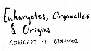 BIOL10002 Concept 4: Eukaryotes, Organelles, and Origins