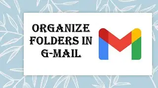 Tutorial: How to Create and Organize folders in your Gmail account?