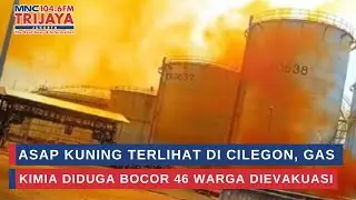Asap Kuning Terlihat di Cilegon, Gas Kimia Diduga Bocor 46 Warga Dievakuasi | Trijaya Update