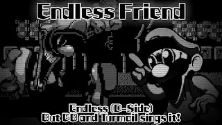 Endless Friend / Endless (D-Side) but GB and Turmoil sings it! (FNF Cover)