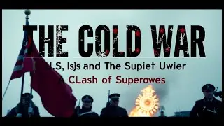 The Cold War: The U.S. and the Soviet Union - A Clash of Superpowers