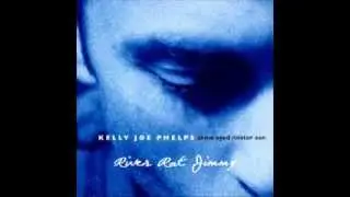 Kelly Joe Phelps - River Rat Jimmy