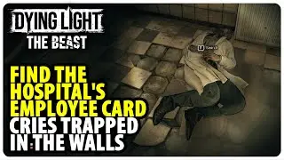 Find the hospital's employee card - Cries Trapped In The Walls | Dying Light The Beast