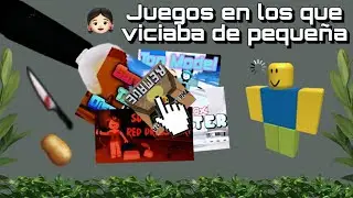 Juegos en los que viciaba de peque&ntilde;a /Roblox