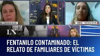 Fentanilo contaminado: el relato de familiares de víctimas