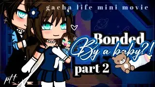✨&bull;Связанные младенцем&bull;✨|| Мини-фильм Gacha Life || GLMM, часть 2