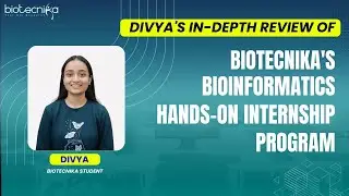 Divya's In-Depth Review of Biotecnika's Bioinformatics Hands-on Internship Program