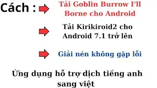 Cách tải Goblin Burrow I'll Borne English và Kirikiroid2 cho android 7.1 trở lên , cách giải nén