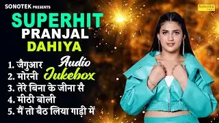Superhit Pranjal Dahiya | Audio Jukebox | New Haryanvi Song | Siperhit New Haryanvi Songs 2025