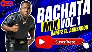 BACHATA MIX VOL.1 DJM12 EL ABUSADOR