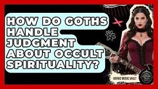How Do Goths Handle Judgment About Occult Spirituality? - Goth Music Vault