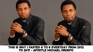THIS IS WHY I FASTED 6 TO 6 EVERYDAY FROM 2012 TO 2017 - APOSTLE MICHAEL OROKPO