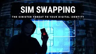 SIM Swapping: The Sinister Threat To Your Digital Identity [Documentary]