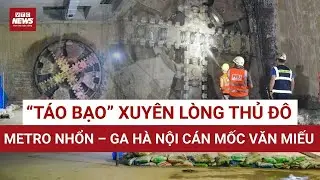 Máy đào hầm TBM “Táo bạo” tiến sâu lòng đất, metro Nhổn – ga Hà Nội lại ghi dấu mốc | VTC News