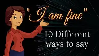 Top 10 different ways to say   ''I am Fine''in english