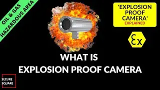 What is Explosion Proof Camera? Explosion Proof Camera Explained.