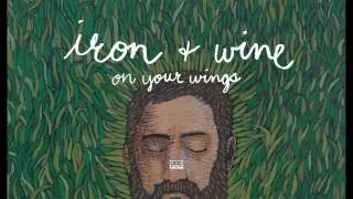 Iron & Wine - On Your Wings