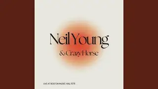 Neil Young & Crazy Horse - After the Gold Rush (Live)