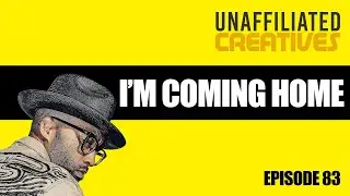 I'm Coming Home | Unaffiliated Creatives Podcast Episode 83 #podcast #trending #music