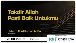 Takdir Allah Pasti Baik Untukmu | Ustadz Abu Utsman Arifin حفظه الله تعالى