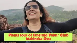 Plants tour in Emerald Palm Club Mahindra Goa.
