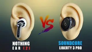Nothing EAR 2 против Soundcore Liberty 3 Pro | с демонстрацией звука
