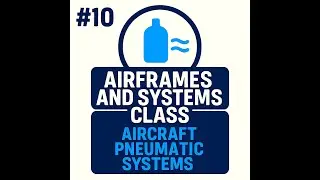 #10 - AIRFRAMES AND SYSTEMS - Aircraft Pneumatic Systems