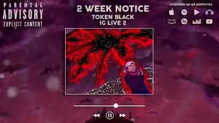 Token Black - 2 Week Notice (OFFICIAL AUDIO)