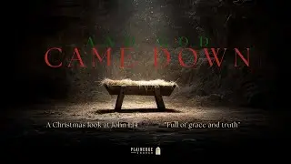 And God Came Down: A Christmas Look at John 1:14 - Full of Grace and Truth -  Pastor John Roselle