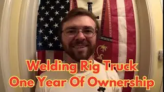 Welding Rig Truck - One Year Of Ownership