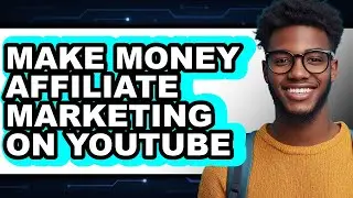 How to Make Money Affiliate Marketing on Youtube (only Way)