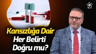 Kansızlığa Dair Her Belirti Doğru mu? | Dr. Hüseyin Saffet Beköz