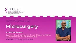 Microsurgery with Mr J R Srinivasan - The BFIRST 2026 Webinar Series
