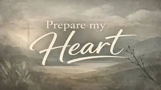 Prepare My Heart