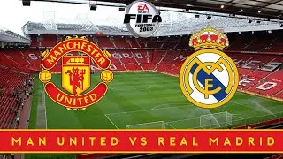 FIFA 2003 | MANCHESTER UNITED VS REAL MADRID