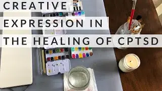 Complex Trauma and Creativity - Expressive Modalities