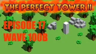 The Perfect Tower 2 - Ep 17 - Challenges / Wave 100B