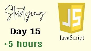 Studying Javascript for 5 hours, Day 15