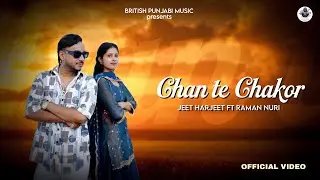 Chan Te Chakor &ndash; Jeet Harjeet ft. Raman Nuri | New Punjabi Song 2025 | British Punjabi Music