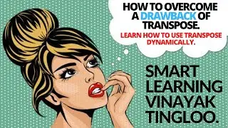 How to overcome the drawback of Transpose in MS Excel