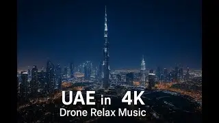 UAE 4K Drone View | Dubai & Abu Dhabi Skyline with Relaxing Music