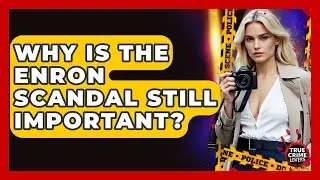 Why Is The Enron Scandal Still Important? - True Crime Lovers