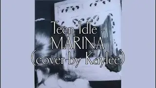 teen idle - marina (cover by kaylee)