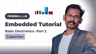 Embedded Systems Tutorial | Basic Electronics Part 2 &ndash; Capacitor