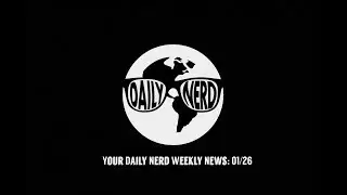 Your Daily Nerd Weekly News: January 26, 2018
