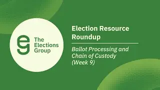 Election Resource Roundup: Ballot Processing and Chain of Custody (Week 9)